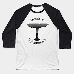 Drunk on Volcanology Baseball T-Shirt